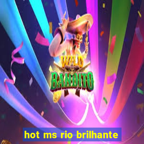 hot ms rio brilhante